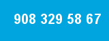 908 329 58 67